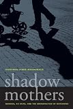 Shadow mothers : nannies, au pairs, and the micropolitics of mothering