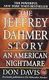 The Jeffrey Dahmer Story: An American Nightmare (St. Martin's True Crime Library)