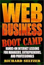 Web Business Boot Camp: Hands-on Internet Lessons for Managers, Entrepreneurs, and Professionals