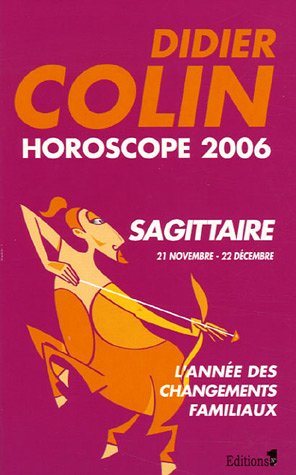Sagittaire : Neuvième signe du zodiaque 21 ou 22 novembre - 21 ou 22 décembre by Didier Colin