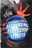 The Designers Guide to Astounding Photoshop Effects