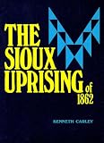 The Sioux Uprising of 1862 (Publications of the Minnesota Historical Society)