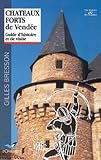 Châteaux forts de Vendée : Guide d'histoire et de visite Châteaux forts de Vendée : Guide d'histoire et de visite