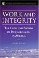Work and Integrity: The Crisis and Promise of Professionalism in America (JB-Carnegie Foundation for the Advancement of Teaching)