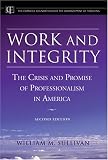 Work and Integrity: The Crisis and Promise of Professionalism in America (JB-Carnegie Foundation for the Advancement of Teaching)