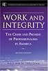 Work and Integrity: The Crisis and Promise of Professionalism in America (JB-Carnegie Foundation for the Advancement of Teaching)