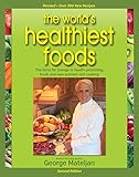 World's Healthiest Foods, 2nd Edition: The Force For Change To Health-Promoting Foods and New Nutrient-Rich Cooking