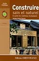 Construire sain et naturel : Le guide des mat&eacute;riaux &eacute;cologiques