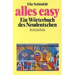 Alles easy: Ein W�rterbuch des Neudeutschen (Beck'sche Reihe)