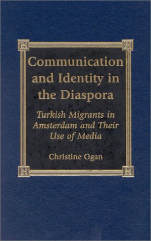 Communication and Identity within the Diaspora: Turkish Migrants in Amsterdam and Their Use of Media photo Communication and Identity within the Diaspora: Turkish Migrants in Amsterdam and Their Use of Media