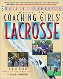Coaching Girls' Lacrosse: A Baffled Parent's Guide