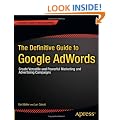 The Definitive Guide to Google AdWords: Create Versatile and Powerful Marketing and Advertising Campaigns