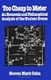 Too Cheap to Meter: An Economic and Philosophical Analysis of the Nucl (S U N Y Series in Radical Social and Political Theory)