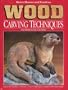 Better Homes and Gardens Wood Carving Techniques and Projects You Can Make
