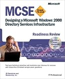MCSE Designing a Microsoft  Windows  2000 Directory Services Infrastructure Readiness Review; Exam 70-219 (Pro -Certification)