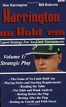 Harrington on Hold 'em Expert Strategy for No Limit Tournaments, Vol. 1: Strategic Play