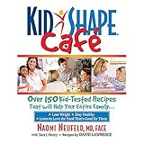 kidshape cafe over 150 delicious kid tested recipes that will help your entire family
