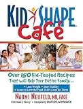 KidShape Cafe: Over 150 Delicious, Kid-Tested Recipes That Will Help Your Entire Family
