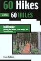 60 Hikes within 60 Miles: Baltimore: Including Anne Arundel, Carroll, Harford, and Howard Counties (60 Hikes - Menasha Ridge)
