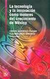 La tecnología y la innovación como motores del crecimiento de México (Lecturas El Trimestre Economico) (Spanish Edition)