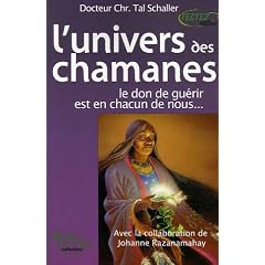 L'univers des chamanes : Le don de gu�rir est en chacun de nous...