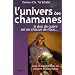 L'univers des chamanes : Le don de gu�rir est en chacun de nous...