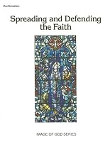 Confirmation: Spreading And Defending the Faith