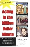 Acting in the Million Dollar Minute: The Art and Business of Performing in TV Commercials - Expanded Edition