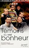 L'Evangile pour le couple, Tome 3 : T�moins du vrai bonheur ! : Aux sources de la