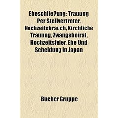 Eheschlie Ung: Trauung Per Stellvertreter, Hochzeitsbrauch, Zwangsheirat, Kirchliche Trauung, Hochzeitsfeier, Ehe Und Scheidung in Ja