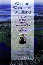 Wetland, Woodland, Wildland: A Guide to the Natural Communities of Vermont (Middlebury Bicentennial Series in Environmental Studies) Wetland, Woodland, Wildland: A Guide to the Natural Communities of Vermont (Middlebury Bicentennial Series in Environmental Studies)