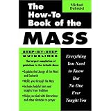 The How-To Book of the Mass: Everything You Need to Know but No One Ever Taught You