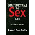 Extraterrestrials and Sex Vol. 6: The Real Theme of the Bible by Russell Dan Smith