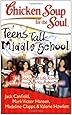 Chicken Soup for the Soul: Teens Talk Middle School: 101 Stories of Life, Love, and Learning for Younger Teens