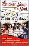 Chicken Soup for the Soul: Teens Talk Middle School: 101 Stories of Life, Love, and Learning for Younger Teens