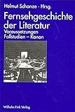 Image de Fernsehgeschichte der Literatur. Voraussetzungen - Fallstudien - Kanon