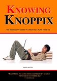 Phil Jones - Knowing Knoppix: The Beginner s Guide To Linux That Runs From Cd (Volume 1)
