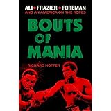 bouts of mania ali frazier and foreman and an america on the ropes
