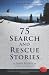 75 Search and Rescue Stories: An insider's view of survival, death, and volunteer heroes who tip the balance when things fall apart