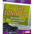 At the Controls: Questioning Video and Computer Games (Media Literacy series) (Fact... by Video Games