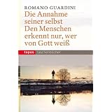 Die Annahme seiner selbst - Den Menschen erkennt nur, wer von Gott wei�von "Romano Guardini"
