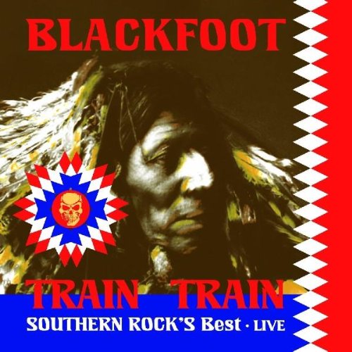 Blackfoot - Train Train: Southern Rock