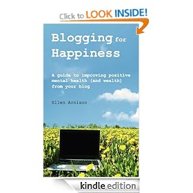 Blogging for Happiness: A Guide to Improving Positive Mental Health (and Wealth) from Your Blog