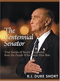 The Centennial Senator: True Stories of Strom Thurmond from the People Who Knew Him Best