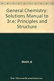 Solutions manual to accompany General chemistry : principles and structure, Brady, Humiston, third edition