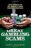 Great Gambling Scams: True Stories of the World’s Most Amazing Hustlers: gambling scams