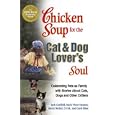Chicken Soup For The Cat & Dog Lover's Soul:  Celebrating Pets As Family With Stories About Cats, Dogs And Other Critters