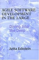 Agile Software Development in the Large: Diving Into the Deep