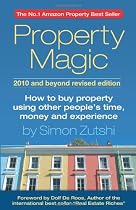 Property Magic 2010: How to Buy Property Using Other People's Time, Money and Experience