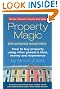 Property Magic 2010: How to Buy Property Using Other People's Time, Money and Experience